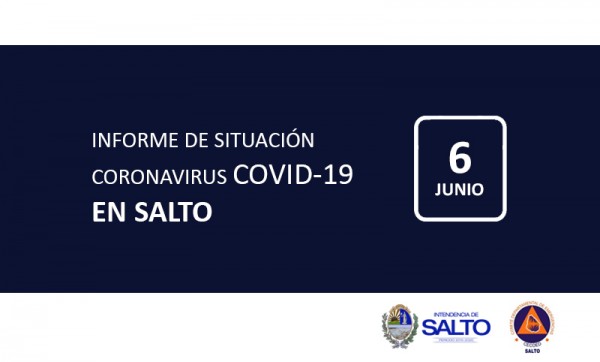 INFORME DE SITUACIÓN SOBRE CORONAVIRUS COVID-19 EN SALTO / SÁBADO 6 DE JUNIO