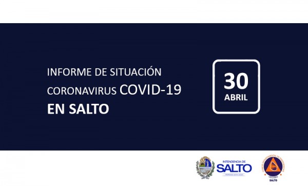 INFORME DE SITUACIÓN SOBRE CORONAVIRUS COVID-19 EN SALTO / JUEVES 30 DE ABRIL