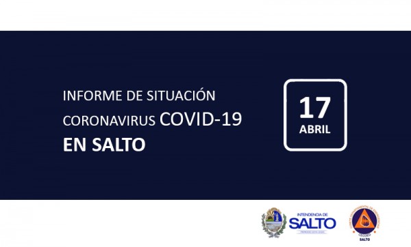 INFORME DE SITUACIÓN SOBRE CORONAVIRUS COVID-19 EN SALTO / VIERNES 17 DE ABRIL