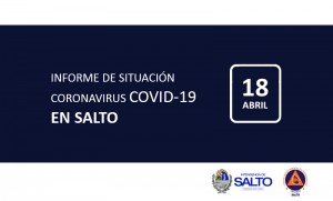 INFORME DE SITUACIÓN SOBRE CORONAVIRUS COVID-19 EN SALTO / SÁBADO 18 DE ABRIL